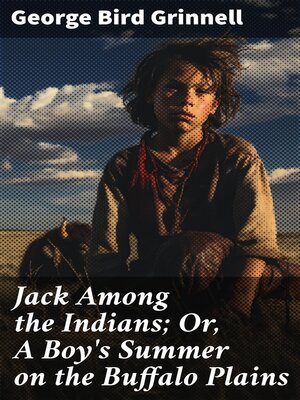 cover image of Jack Among the Indians; Or, a Boy's Summer on the Buffalo Plains
